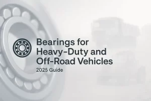 Bearings for Heavy-Duty and Off-Road Vehicles